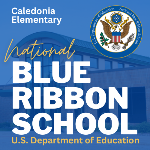 It is with great pride and excitement that we announce that Caledonia Elementary School has been named a 2023 National Blue Ribbon School by the U.S. Department of Education for being an Exemplary High Performing School! Follow this link for more information.